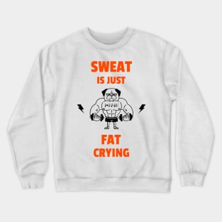 Sweat Is Just Fat Crying Workout Crewneck Sweatshirt